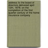 Address To The Board Of Directors Delivered April 12th, 1878; On The Completion Of The First Quarter Century Of The Home Insurance Company by Home Insurance Company