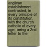 Anglican Establishment Contrasted, In Every Principle Of Its Constitution, With The Church Catholic Of Every Age, Being A 2nd Letter To The by William George Ward