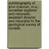 Autobiography Of John Macoun, M.A.; Canadian Explorer And Naturalist, Assistant Director And Naturalist To The Geological Survey Of Canada