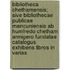 Bibliotheca Chethamensis; Sive Bibliothecae Publicae Mancuniensis Ab Humfredo Chetham Armigero Fundatae Catalogus Exhibens Libros In Varias