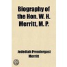 Biography Of The Hon. W. H. Merritt, M. P.; Of Lincoln, District Of Niagara, Including An Account Of The Origin, Progress And Completion Of door Jedediah Prendergast Merritt