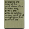 Catalogue And Index Of The Publications Of The Hayden, King, Powell, And Wheeler Surveys; Namely, Geological And Geographical Survey Of The door Laurence Frederick Schmeckebier