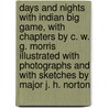Days And Nights With Indian Big Game, With Chapters By C. W. G. Morris Illustrated With Photographs And With Sketches By Major J. H. Norton by Alexander Ernest Wardrop