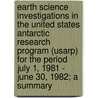 Earth Science Investigations In The United States Antarctic Research Program (Usarp) For The Period July 1, 1981 - June 30, 1982; A Summary door David H. Elliot