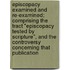 Episcopacy Examined And Re-Examined; Comprising The Tract "Episcopacy Tested By Scripture", And The Controversy Concerning That Publication
