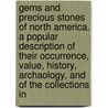 Gems And Precious Stones Of North America. A Popular Description Of Their Occurrence, Value, History, Archaology, And Of The Collections In door George Frederick Kunz