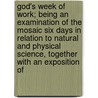 God's Week Of Work; Being An Examination Of The Mosaic Six Days In Relation To Natural And Physical Science, Together With An Exposition Of door Evan Lewis