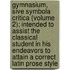 Gymnasium, Sive Symbola Critica (Volume 2); Intended To Assist The Classical Student In His Endeavors To Attain A Correct Latin Prose Style