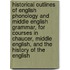 Historical Outlines Of English Phonology And Middle English Grammar, For Courses In Chaucer, Middle English, And The History Of The English