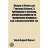 History Of Protestant Theology (Volume 2); Particularly In Germany, Viewed According To Its Fundamental Movement And In Connection With The by Isaak August Dorner