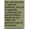 Law And Practice Of Election Petitions; With An A Appendix Containing The Parliamentary Elections Act, 1868; The General Rules Of Procedure door Henry Hardcastle