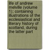 Life Of Andrew Melville (Volume 1); Containing Illustrations Of The Ecclesiastical And Literary History Of Scotland, During The Latter Part door Thomas M'Crie