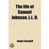Life Of Samuel Johnson, L.L. D. (Volume 1); Together With A Journal Of A Tour To The Hebrides. A Reprint Of The First Edition, To Which Are door Professor James Boswell