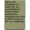 Lights And Shadows Of A Sailor Life, As Exemplified In Fifteen Years' Experience, Including The More Thrilling Events Of The U.S. Exploring by Joseph G. Clark