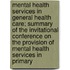 Mental Health Services In General Health Care; Summary Of The Invitational Conference On The Provision Of Mental Health Services In Primary