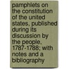 Pamphlets On The Constitution Of The United States, Published During Its Discussion By The People, 1787-1788; With Notes And A Bibliography by Paul Leicester Ford