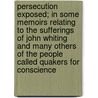 Persecution Exposed; In Some Memoirs Relating To The Sufferings Of John Whiting And Many Others Of The People Called Quakers For Conscience door John Whiting