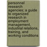 Personnel Research Agencies; A Guide To Organized Research In Employment Management, Industrial Relations, Training, And Working Conditions by James David Thompson