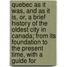 Quebec As It Was, And As It Is, Or, A Brief History Of The Oldest City In Canada; From Its Foundation To The Present Time, With A Guide For door Willis Russell