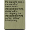 The Drawing Guide; A Manual Of Instruction In Industrial Drawing, Designed To Accompany The Industrial Drawing Series. With An Introductory door Marcius Willson
