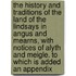 The History And Traditions Of The Land Of The Lindsays In Angus And Mearns, With Notices Of Alyth And Meigle. To Which Is Added An Appendix