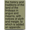 The History And Traditions Of The Land Of The Lindsays In Angus And Mearns, With Notices Of Alyth And Meigle. To Which Is Added An Appendix door Andrew Jervise