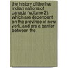 The History Of The Five Indian Nations Of Canada (Volume 2); Which Are Dependent On The Province Of New York, And Are A Barrier Between The door Cadwallader Colden