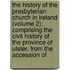 The History Of The Presbyterian Church In Ireland (Volume 2); Comprising The Civil History Of The Province Of Ulster, From The Accession Of