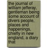 The Journal Of William Jefferay, Gentleman Being Some Account Of Divers People, Places And Happenings, Chiefly In New England, A Diary That door John Osborne Austin
