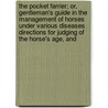 The Pocket Farrier; Or, Gentleman's Guide In The Management Of Horses Under Various Diseases Directions For Judging Of The Horse's Age, And door Sir Ware James