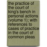 The Practice Of The Court Of King's Bench In Personal Actions (Volume 1); With References To Cases Of Practice In The Court Of Common Pleas by William Tidd
