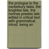 The Prologue To The Canterbury Tales, The Knightes Tale, The Nonnes Prestes Tale. Edited In Critical Text With Grammatical Introd. Being An door Geoffrey Chaucer