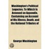 Washington's Political Legacies; To Which Is Annexed An Appendix, Containing An Account Of His Illness, Death, And The National Tributes Of
