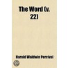 Word (Volume 22); A Monthly Magazine Devoted To Philosophy, Science, Religion; Eastern Thought, Occultism, Theosophy And The Brotherhood Of by Harold Waldwin Percival