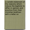 A Candid Statement Of The Reasons Which Induce The Baptists To Differ In Opinion And Practice From Their Christian Brethren With A Letter On by John Ryland