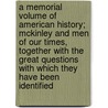 A Memorial Volume Of American History; Mckinley And Men Of Our Times, Together With The Great Questions With Which They Have Been Identified door Edward Leigh Pell
