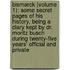 Bismarck (Volume 1); Some Secret Pages Of His History, Being A Diary Kept By Dr. Moritz Busch During Twenty-Five Years' Official And Private