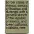 Border States Of Mexico; Sonora, Chihuahua And Durango. With A General Sketch Of The Republic Of Mexico, And Lower California, Coahuila, New