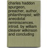 Charles Haddon Spurgeon, Preacher, Author, Philanthropist; With Anecdotal Reminiscences. Introd. By William Cleaver Wilkinson And Concluding by Godfrey Holden Pike
