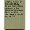Colonial Mobile; An Historical Study, Largely From Original Sources, Of The Alabama-Tombigbee Basin From The Discovery Of Mobile Bay In 1519 by Peter Joseph Hamilton