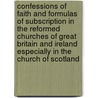 Confessions Of Faith And Formulas Of Subscription In The Reformed Churches Of Great Britain And Ireland Especially In The Church Of Scotland by James Cooper