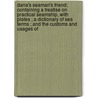 Dana's Seaman's Friend; Containing A Treatise On Practical Seamship, With Plates ; A Dictionary Of Sea Terms ; And The Customs And Usages Of by James Lees
