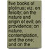 Five Books Of Plotinus; Viz. On Felicity; On The Nature And Origin Of Evil; On Providence; On Nature, Contemplation, And The One; And On The