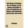 Five Books Of Plotinus; Viz. On Felicity; On The Nature And Origin Of Evil; On Providence; On Nature, Contemplation, And The One; And On The by Plotinus