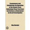Freemasonry And Catholicism; An Exposition Of The Cosmic Facts Underlying These Two Great Institutions As Determined By Occult Investigation by Max Heindel