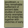 Gouldtown, A Very Remarkable Settlement Of Ancient Date; Studies Of Some Sturdy Examples Of The Simple Life, Together With Sketches Of Early door William Steward