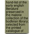 Hand-List Of The Early English Literature Preserved In The Malone Collection Of The Bodleian Library; Selected From The Printed Catalogue Of