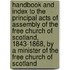 Handbook And Index To The Principal Acts Of Assembly Of The Free Church Of Scotland, 1843-1868, By A Minister Of The Free Church Of Scotland