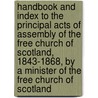 Handbook And Index To The Principal Acts Of Assembly Of The Free Church Of Scotland, 1843-1868, By A Minister Of The Free Church Of Scotland door Thomas Cochrane