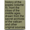 History Of The Popes (Volume 4); From The Close Of The Middle Ages. Drawn From The Secret Archives Of The Vatican And Other Original Sources door Ludwig Pastor